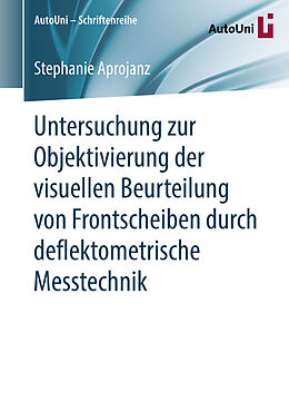 Kartonierter Einband Untersuchung zur Objektivierung der visuellen Beurteilung von Frontscheiben durch deflektometrische Messtechnik von Stephanie Aprojanz