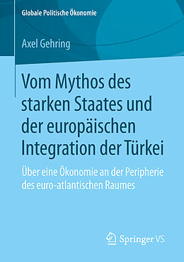Kartonierter Einband Vom Mythos des starken Staates und der europäischen Integration der Türkei von Axel Gehring