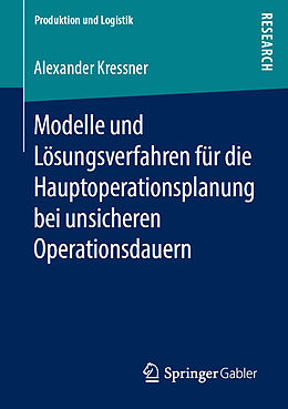 Kartonierter Einband Modelle und Lösungsverfahren für die Hauptoperationsplanung bei unsicheren Operationsdauern von Alexander Kressner