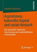 E-Book (pdf) Aspirationen, kulturelles Kapital und soziale Herkunft von Sebastian Gehrmann
