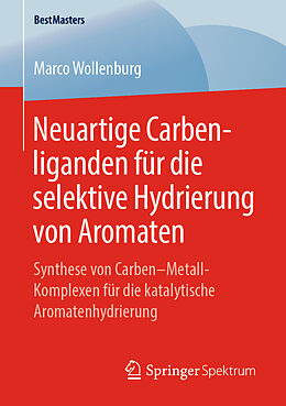 E-Book (pdf) Neuartige Carbenliganden für die selektive Hydrierung von Aromaten von Marco Wollenburg