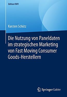 E-Book (pdf) Die Nutzung von Paneldaten im strategischen Marketing von Fast Moving Consumer Goods-Herstellern von Karsten Schütz