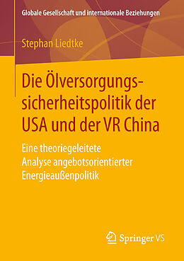 Kartonierter Einband Die Ölversorgungssicherheitspolitik der USA und der VR China von Stephan Liedtke