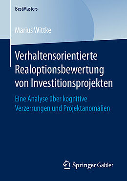 Kartonierter Einband Verhaltensorientierte Realoptionsbewertung von Investitionsprojekten von Marius Wittke