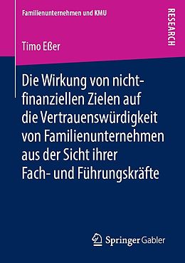 E-Book (pdf) Die Wirkung von nicht-finanziellen Zielen auf die Vertrauenswurdigkeit von Familienunternehmen aus der Sicht ihrer Fach- und Fuhrungskrafte von Timo Eßer