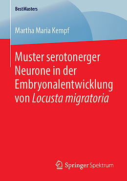 Kartonierter Einband Muster serotonerger Neurone in der Embryonalentwicklung von Locusta migratoria von Martha Maria Kempf