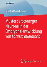 E-Book (pdf) Muster serotonerger Neurone in der Embryonalentwicklung von Locusta migratoria von Martha Maria Kempf
