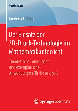 Kartonierter Einband Der Einsatz der 3D-Druck-Technologie im Mathematikunterricht von Frederik Dilling