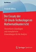 E-Book (pdf) Der Einsatz der 3D-Druck-Technologie im Mathematikunterricht von Frederik Dilling