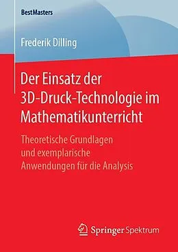 E-Book (pdf) Der Einsatz der 3D-Druck-Technologie im Mathematikunterricht von Frederik Dilling