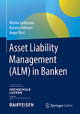Fester Einband Asset Liability Management (ALM) in Banken von Martin Spillmann, Karsten Döhnert, Roger Rissi