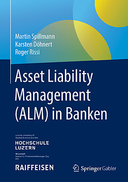 Fester Einband Asset Liability Management (ALM) in Banken von Martin Spillmann, Karsten Döhnert, Roger Rissi