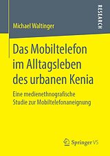 E-Book (pdf) Das Mobiltelefon im Alltagsleben des urbanen Kenia von Michael Waltinger