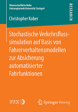 E-Book (pdf) Stochastische Verkehrsflusssimulation auf Basis von Fahrerverhaltensmodellen zur Absicherung automatisierter Fahrfunktionen von Christopher Kober