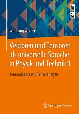 E-Book (pdf) Vektoren und Tensoren als universelle Sprache in Physik und Technik 1 von Wolfgang Werner