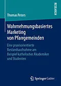 E-Book (pdf) Wahrnehmungsbasiertes Marketing von Pfarrgemeinden von Thomas Peters