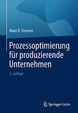 Kartonierter Einband Prozessoptimierung für produzierende Unternehmen von Klaus R. Stoesser
