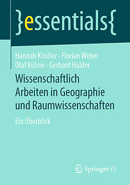 Kartonierter Einband Wissenschaftlich Arbeiten in Geographie und Raumwissenschaften von Hannah Kindler, Florian Weber, Olaf Kühne
