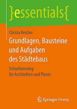 Kartonierter Einband Grundlagen, Bausteine und Aufgaben des Städtebaus von Christa Reicher