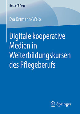 Kartonierter Einband Digitale kooperative Medien in Weiterbildungskursen des Pflegeberufs von Eva Ortmann-Welp