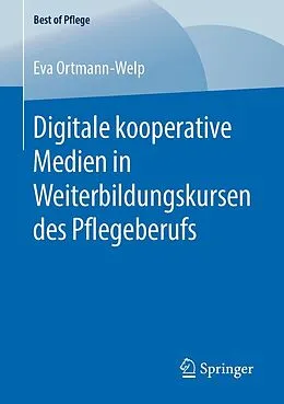 E-Book (pdf) Digitale kooperative Medien in Weiterbildungskursen des Pflegeberufs von Eva Ortmann-Welp