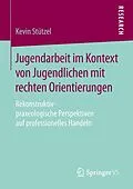 E-Book (pdf) Jugendarbeit im Kontext von Jugendlichen mit rechten Orientierungen von Kevin Stützel