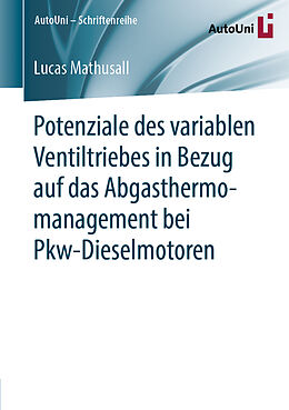 Kartonierter Einband Potenziale des variablen Ventiltriebes in Bezug auf das Abgasthermomanagement bei Pkw-Dieselmotoren von Lucas Mathusall