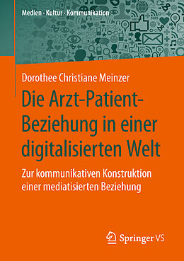 Kartonierter Einband Die Arzt-Patient-Beziehung in einer digitalisierten Welt von Dorothee Christiane Meinzer