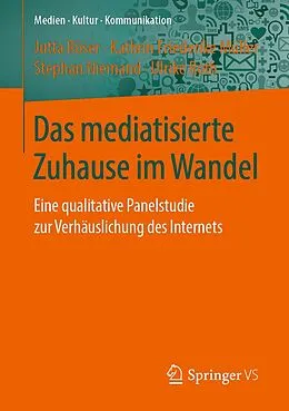 E-Book (pdf) Das mediatisierte Zuhause im Wandel von Jutta Röser, Kathrin Friederike Müller, Stephan Niemand