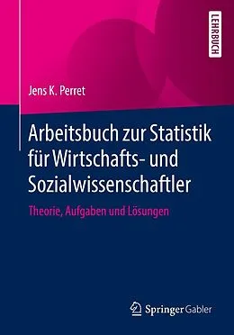 E-Book (pdf) Arbeitsbuch zur Statistik für Wirtschafts- und Sozialwissenschaftler von Jens K. Perret