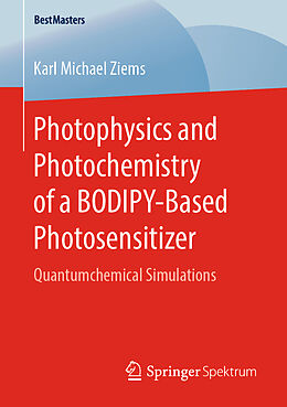 Kartonierter Einband Photophysics and Photochemistry of a BODIPY Based Photosensitizer von Karl Michael Ziems