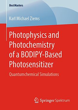 E-Book (pdf) Photophysics and Photochemistry of a BODIPY-Based Photosensitizer von Karl Michael Ziems