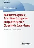 E-Book (pdf) Konfliktmanagement, Team Work Engagement und psychologische Sicherheit in Scrum-Teams von Michelle Zumsteg