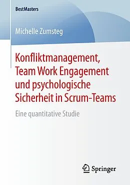 E-Book (pdf) Konfliktmanagement, Team Work Engagement und psychologische Sicherheit in Scrum-Teams von Michelle Zumsteg