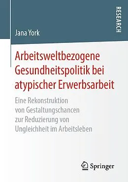 E-Book (pdf) Arbeitsweltbezogene Gesundheitspolitik bei atypischer Erwerbsarbeit von Jana York