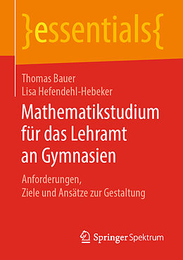 Kartonierter Einband Mathematikstudium für das Lehramt an Gymnasien von Thomas Bauer, Lisa Hefendehl-Hebeker
