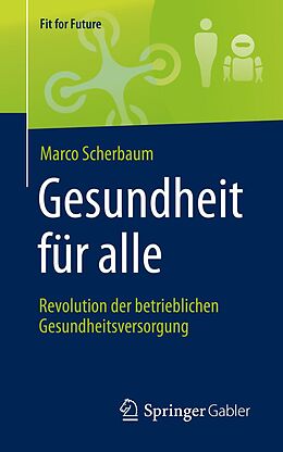 E-Book (pdf) Gesundheit für alle  Revolution der betrieblichen Gesundheitsversorgung von Marco Scherbaum