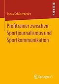 E-Book (pdf) Profitrainer zwischen Sportjournalismus und Sportkommunikation von Jonas Schützeneder