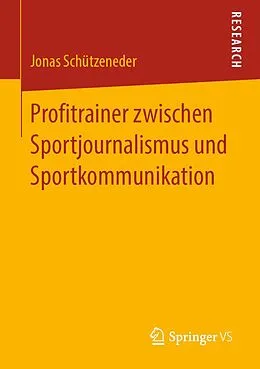E-Book (pdf) Profitrainer zwischen Sportjournalismus und Sportkommunikation von Jonas Schützeneder