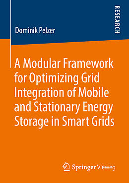 Couverture cartonnée A Modular Framework for Optimizing Grid Integration of Mobile and Stationary Energy Storage in Smart Grids de Dominik Pelzer