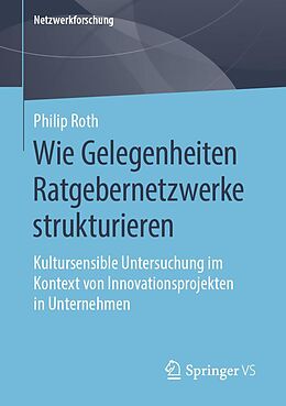 E-Book (pdf) Wie Gelegenheiten Ratgebernetzwerke strukturieren von Philip Roth