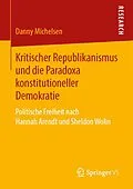 E-Book (pdf) Kritischer Republikanismus und die Paradoxa konstitutioneller Demokratie von Danny Michelsen