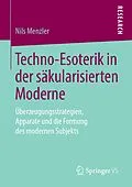 E-Book (pdf) Techno-Esoterik in der säkularisierten Moderne von Nils Menzler