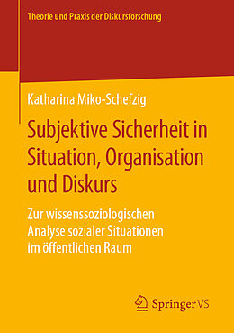 Kartonierter Einband Subjektive Sicherheit in Situation, Organisation und Diskurs von Katharina Miko-Schefzig
