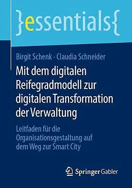 E-Book (pdf) Mit dem digitalen Reifegradmodell zur digitalen Transformation der Verwaltung von Birgit Schenk, Claudia Schneider