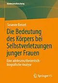E-Book (pdf) Die Bedeutung des Körpers bei Selbstverletzungen junger Frauen von Susanne Benzel