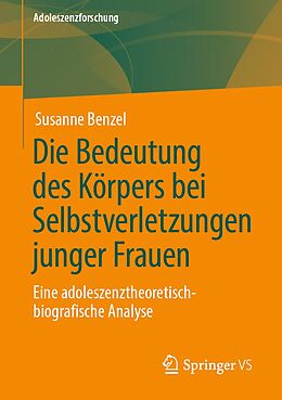 E-Book (pdf) Die Bedeutung des Körpers bei Selbstverletzungen junger Frauen von Susanne Benzel