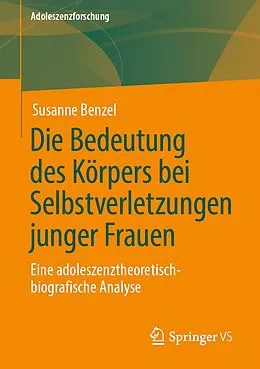 E-Book (pdf) Die Bedeutung des Körpers bei Selbstverletzungen junger Frauen von Susanne Benzel