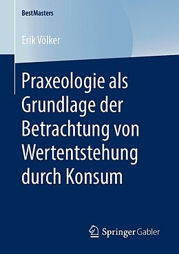E-Book (pdf) Praxeologie als Grundlage der Betrachtung von Wertentstehung durch Konsum von Erik Völker