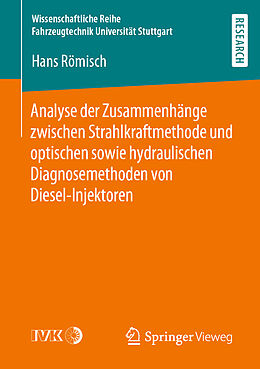 Kartonierter Einband Analyse der Zusammenhänge zwischen Strahlkraftmethode und optischen sowie hydraulischen Diagnosemethoden von Diesel-Injektoren von Hans Römisch